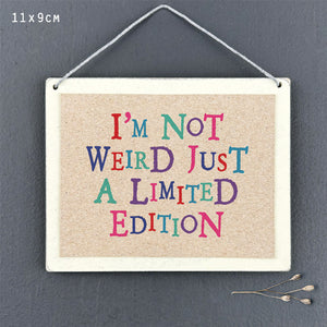 I'm not weird just limited edition wooden sign by East of India