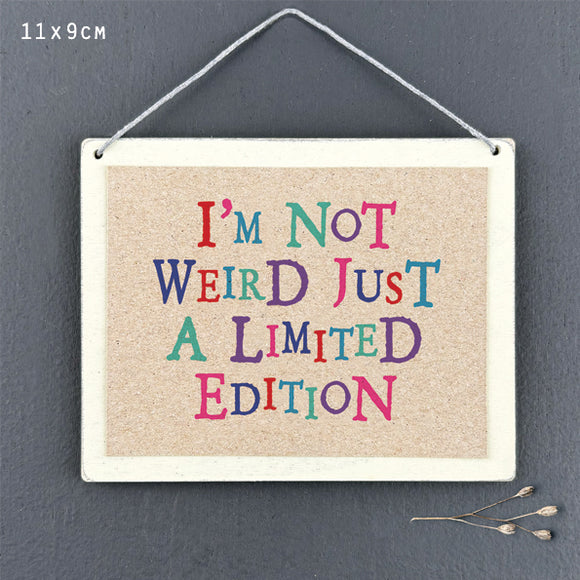 I'm not weird just limited edition wooden sign by East of India