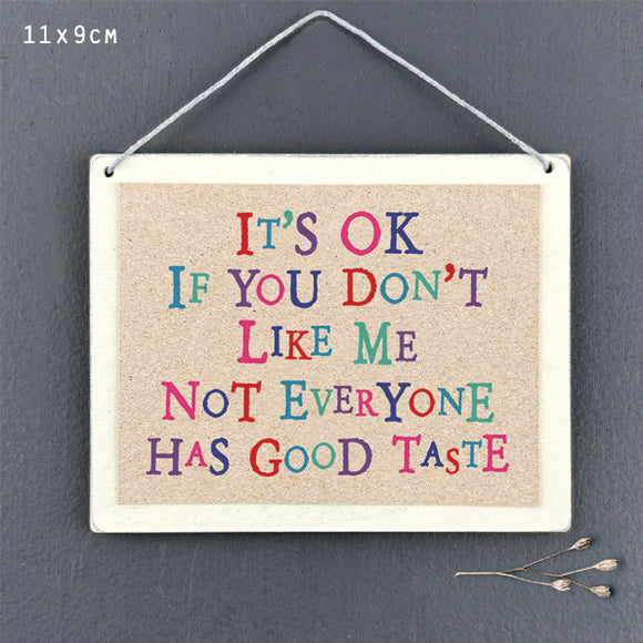 It's ok if you don't like me not everyone has good taste wooden sign by East of India