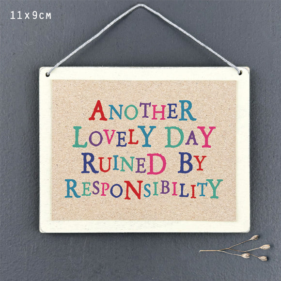 Another Lovely day ruined by responsibility wooden sign by East of India