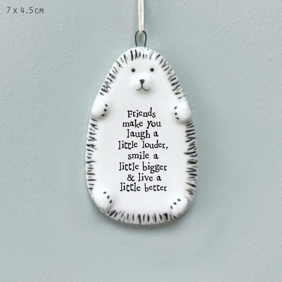 Friends Make You Laugh A Little Louder .. Hedgehog Porcelain Hanger