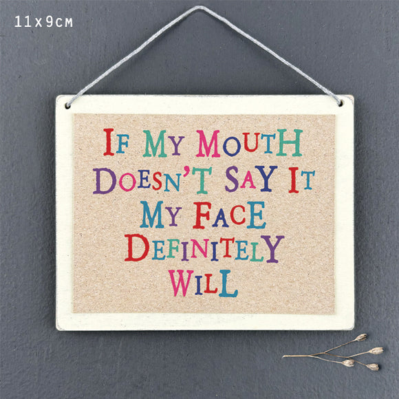 If my mouth doesn't say it my face definitely will wooden sign by East of India
