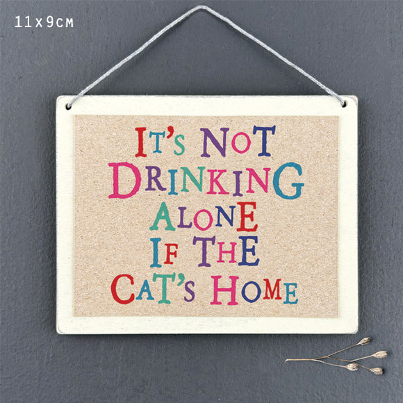 It's not drinking alone if the cat's home wooden sign by East of India
