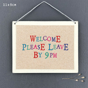 Welcome please leave by 9pm wooden sign by East of India