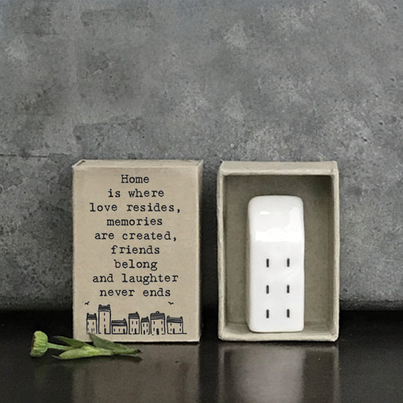 Home is where love resides, memories are created, friends belong and laughter never ends. house matchbox gift